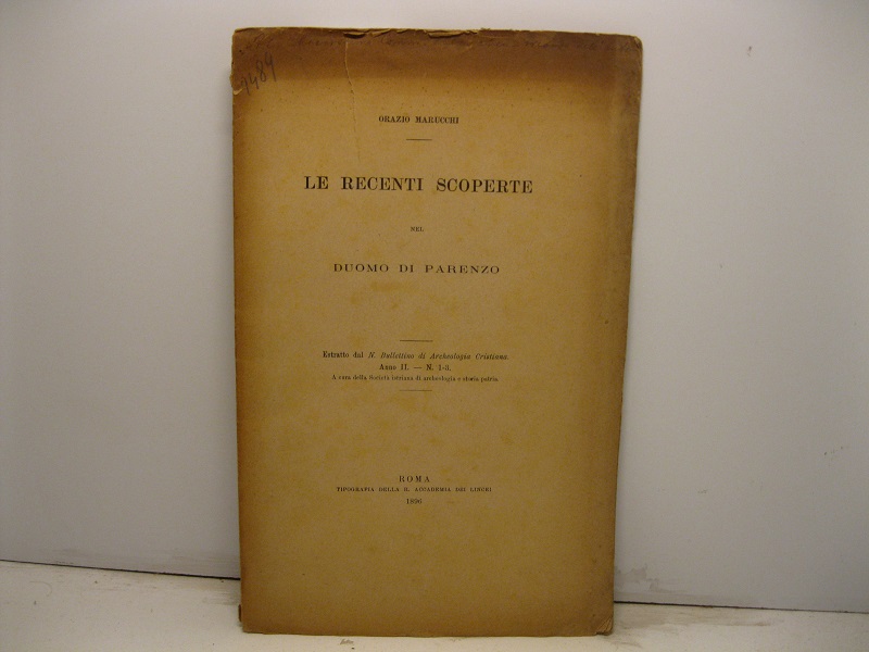 Le recenti scoperte nel Duomo di Parenzo. Estratto dal N. Bullettino di Archeologia Cristiana, anno II, n. 1-3 a cura della Società Istriana di archeologia e storia patria